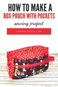 Learn to Sew a Zippered Box Pouch with Pockets - Sew Very Crafty